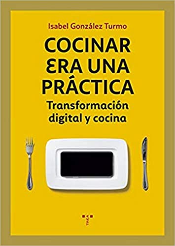 9788417767037: Cocinar era una prctica. Transformacin digital y cocina (La Comida de la Vida)