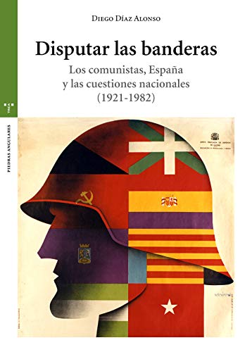 9788417767426: Disputar las banderas. Los comunistas, Espaa y las cuestiones nacionales (1921-1982)