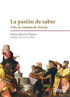 Imagen de archivo de LA PASIN DE SABER. VIDA DE ANTONIO DE NEBRIJA a la venta por KALAMO LIBROS, S.L.