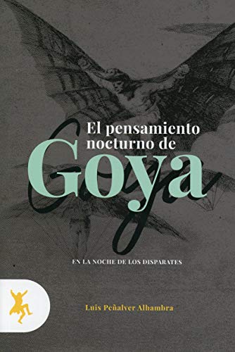 Imagen de archivo de EL PENSAMIENTO NOCTURNO DE GOYA EN LA NOCHE DE LOS DISPARATES a la venta por KALAMO LIBROS, S.L.