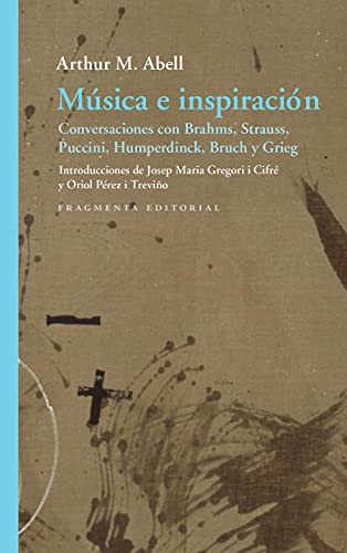 Stock image for MSICA E INSPIRACIN. CONVERSACIONES CON BRAHMS, STRAUSS, PUCCINI, HUMPERDINCK, BRUCH Y GRIEG for sale by KALAMO LIBROS, S.L.