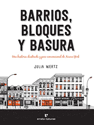 Imagen de archivo de BARRIOS, BLOQUES Y BASURA: UNA HISTORIA ILUSTRADA Y POCO CONVENCIONAL DE NUEVA YORK a la venta por KALAMO LIBROS, S.L.