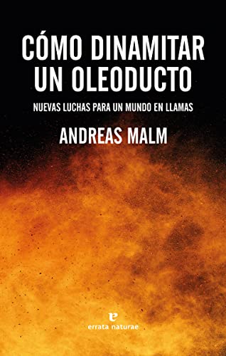 Stock image for CMO DINAMITAR UN OLEODUCTO. NUEVAS LUCHAS PARA UN MUNDO EN LLAMAS for sale by KALAMO LIBROS, S.L.