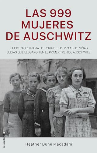 Stock image for Las 999 Mujeres De Auschwitz: La Extraordinaria Historia De Las Jvenes Judas Que Llegaron En El Primer Tren a Auschwitz (Spanish Edition) for sale by Enterprise Books