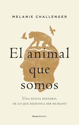 9788417805937: El animal que somos: Una nueva historia de lo que significa ser humano (Spanish Edition)