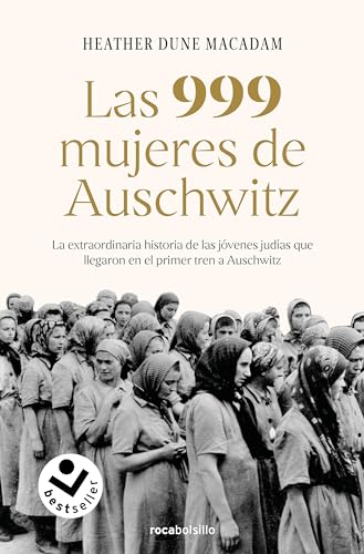 9788417821883: Las 999 mujeres de Auschwitz: La extraordinaria historia de las jvenes judas que llegaron en el primer tren a Auschwitz (No ficcin)