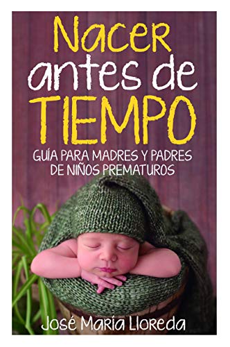 9788417828127: Nacer Antes De Tiempo. Gua para madres y padres de Nios prematuros (Salud y bienestar)