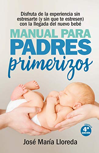 9788417828783: Manual para padres primerizos: Todas las claves para vivir esta maravilllosa experiencia sin estresarte (y sin que te estresen) con la llegada del nuevo beb (Spanish Edition)