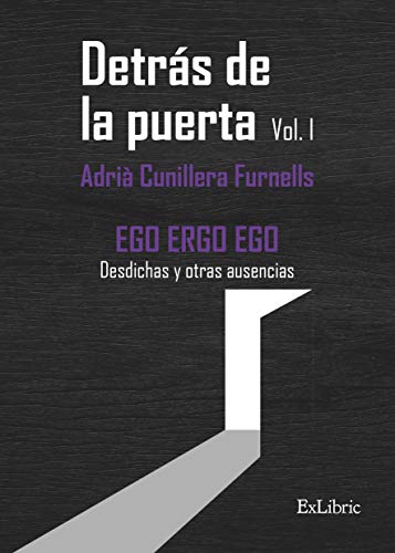 Imagen de archivo de Detrs de la puerta. Vol.1 EGO ERGO EGO Desdichas y otras ausencias (Spanish Edition) a la venta por Book Deals