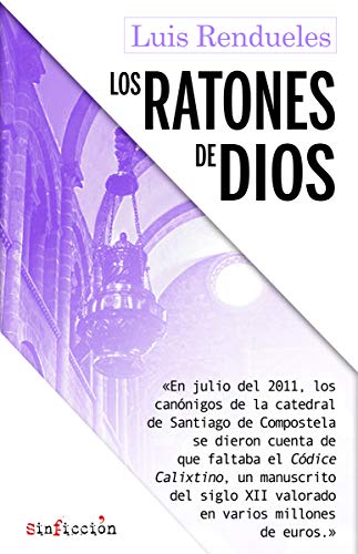 Stock image for Los ratones de Dios : los secretos del robo del Cdice Calixtino de la catedral de Santiago for sale by Librera Prez Galds