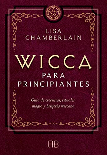 Stock image for WICCA PARA PRINCIPIANTES. GUA DE CREENCIAS, RITUALES, MAGIA Y BRUJERA WICCANA for sale by KALAMO LIBROS, S.L.