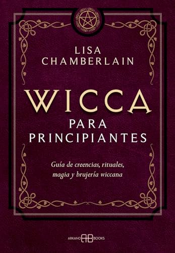 Stock image for WICCA PARA PRINCIPIANTES. GUA DE CREENCIAS, RITUALES, MAGIA Y BRUJERA WICCANA for sale by KALAMO LIBROS, S.L.