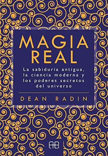 Imagen de archivo de MAGIA REAL. LA SABIDURA ANTIGUA, LA CIENCIA MODERNA Y LOS PODERES SECRETOS DEL UNIVERSO a la venta por KALAMO LIBROS, S.L.