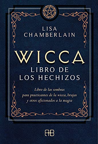 Stock image for WICCA. LIBRO DE LOS HECHIZOS: LIBRO DE LAS SOMBRAS PARA PRACTICANTES DE LA WICCA, BRUJAS Y OTROS AFICIONADOS A LA MAGIA for sale by KALAMO LIBROS, S.L.