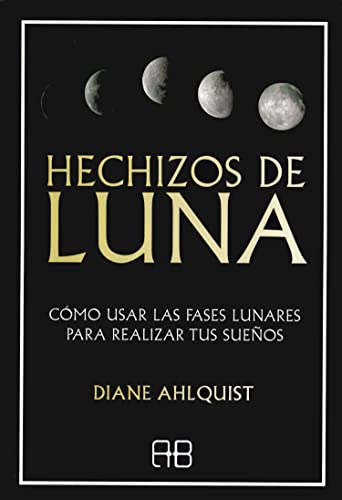 Stock image for HECHIZOS DE LUNA. Cmo usar las fases lunares para realizar tus sueos for sale by KALAMO LIBROS, S.L.