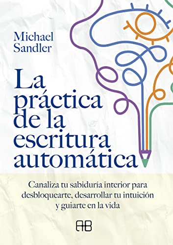 Imagen de archivo de LA PRCTICA DE LA ESCRITURA AUTOMTICA. Canaliza tu sabidura interior para desbloquearte, desarrollar tu intuicin y guiarte en la vida a la venta por KALAMO LIBROS, S.L.