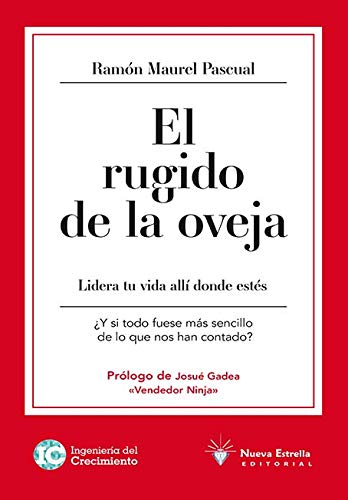 Stock image for EL RUGIDO DE LA OVEJA. LIDERA TU VIDA ALLI DONDE ESTES  Y SI TODO FUESE MAS SENCILLO DE LO QUE NOS HAN CONTADO? for sale by KALAMO LIBROS, S.L.