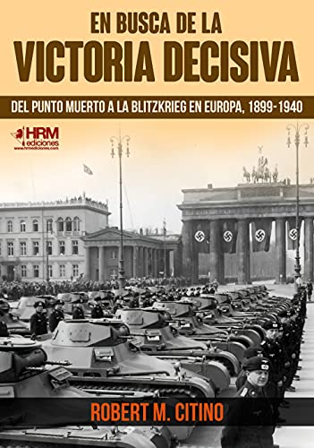 9788417859404: en busca de la victoria decisiva. del punto muerto a la blitzkrieg en europa, 1899-1940. (HISTORIA MILITAR)