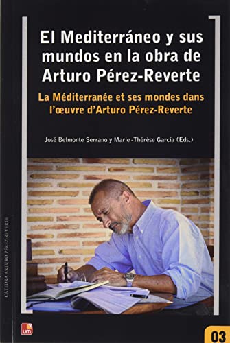 Stock image for El Mediterrneo y Sus Mundos en la Obra de Arturo Prez-Reverte. la Mditerrane Et Ses Mondes Dans L'Oeuvre D'Arturo Prez-Reverte for sale by AG Library