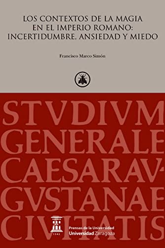 Imagen de archivo de LOS CONTEXTOS DE LA MAGIA EN EL IMPERIO ROMANO: INCERTIDUMBRE, ANSIEDAD Y MIEDO a la venta por KALAMO LIBROS, S.L.