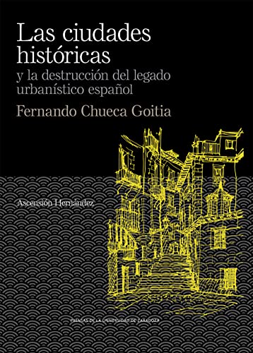 Stock image for LAS CIUDADES HISTRICAS Y LA DESTRUCCIN DEL LEGADO URBANSTICO ESPAOL. FERNANDO CHUECA GOITIA for sale by KALAMO LIBROS, S.L.