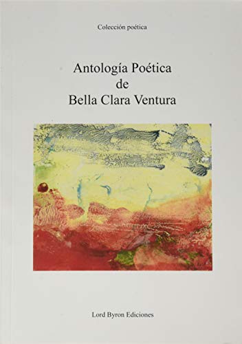 Imagen de archivo de ANTOLOGA POTICA DE BELLA CLARA VENTURA a la venta por KALAMO LIBROS, S.L.