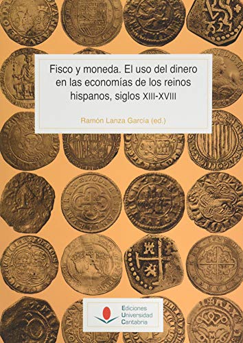 Imagen de archivo de Fisco y moneda. El uso del dinero en las economas de los reinos hispanos, siglos XIII-XVIII a la venta por Zilis Select Books