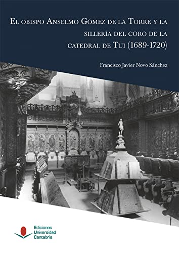 Imagen de archivo de EL OBISPO ANSELMO GMEZ DE LA TORRE Y LA SILLERA DEL CORO DE LA CATEDRAL DE TUI (1689-1720). a la venta por KALAMO LIBROS, S.L.