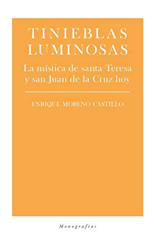 Imagen de archivo de TINIEBLAS LUMINOSAS: LA MISTICA DE SANTA TERESA Y SAN JUAN DE LA CRUZ HOY a la venta por KALAMO LIBROS, S.L.