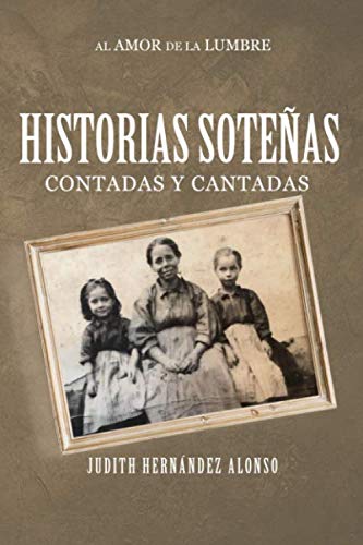 Imagen de archivo de HISTORIAS SOTEÑAS CONTADAS Y CANTADAS AL AMOR DE LA LUMBRE a la venta por KALAMO LIBROS, S.L.
