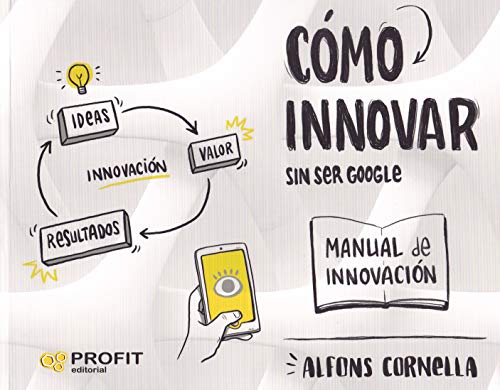 Imagen de archivo de COMO INNOVAR. SIN SER GOOGLE. MANUAL DE INNOVACION a la venta por KALAMO LIBROS, S.L.