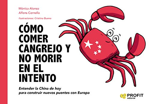 Imagen de archivo de COMO COMER CANGREJO Y NO MORIR EN EL INTENTO: Entender la China de hoy para construir nuevos puentes con Europa a la venta por KALAMO LIBROS, S.L.