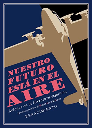 Beispielbild fr NUESTRO FUTURO EST EN EL AIRE: AVIONES EN LA LITERATURA ESPAOLA zum Verkauf von KALAMO LIBROS, S.L.