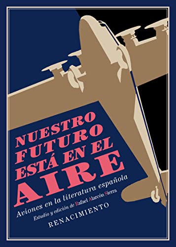 Imagen de archivo de NUESTRO FUTURO EST EN EL AIRE: AVIONES EN LA LITERATURA ESPAOLA a la venta por KALAMO LIBROS, S.L.