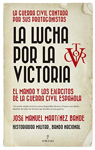Stock image for LA LUCHA POR LA VICTORIA. EL MANDO Y LOS EJRCITOS DE LA GUERRA CIVIL ESPAOLA for sale by KALAMO LIBROS, S.L.