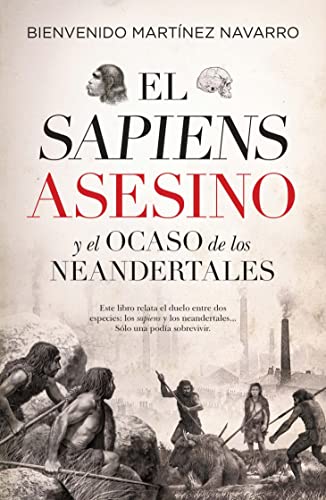 Imagen de archivo de EL SAPIENS ASESINO Y EL OCASO DE LOS NEANDERTALES a la venta por KALAMO LIBROS, S.L.