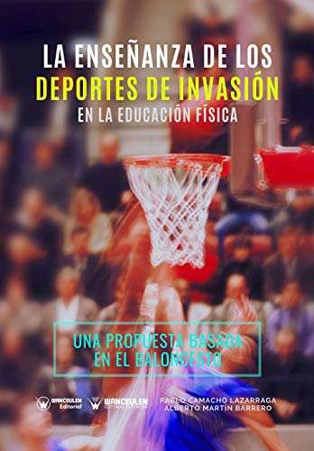 Beispielbild fr La Enseanza de los Deportes de Invasin en la Educacin Fsica: Una propuesta de intervencin basada en el baloncesto (Spanish Edition) zum Verkauf von Lucky's Textbooks