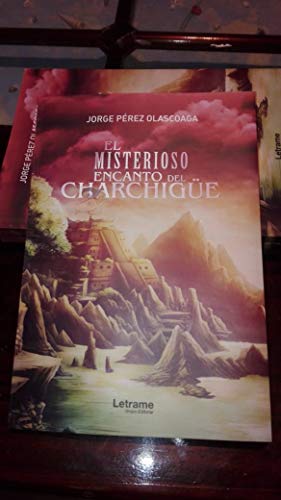 Imagen de archivo de El misterioso encanto del Charchigüe (Novela) (Spanish Edition) a la venta por HPB-Red