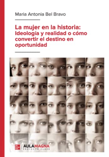 Stock image for La mujer en la historia: Ideologa y realidad o cmo convertir el destino en oportunidad. for sale by Librera PRAGA
