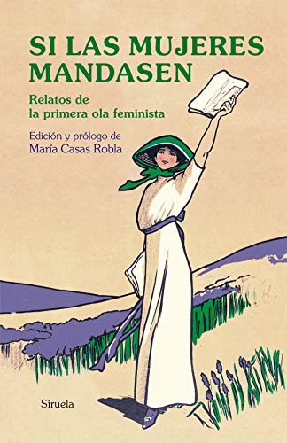 Imagen de archivo de Si las mujeres mandasen: Relatos de la primera ola feminista a la venta por Librera Berln