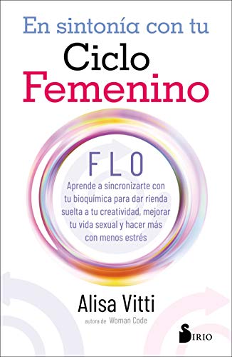 Imagen de archivo de EN SINTONIA CON TU CICLO FEMENINO: FLO. APRENDE A SINCRONIZARTE CON TU BIOQUIMICA PARA DAR RIENDA SUELTA A TU CREATIVIDAD, MEJORAR TU VIDA SEXUAL Y HACER MAS CON MENOS ESTRES a la venta por KALAMO LIBROS, S.L.