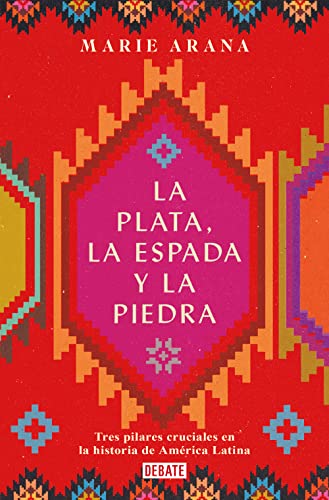 Beispielbild fr La plata, la espada y la piedra: Tres pilares cruciales en la historia de AmTric a / Silver, Sword, and Stone: The Story of Latin America (Spanish Edition) [Paperback] Arana, Marie zum Verkauf von Lakeside Books