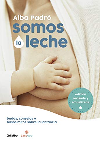 Stock image for Somos la leche: Dudas, consejos y falsos mitos sobre la lactancia / We Are Milk: Doubts, advice, and false myths about breastfeeding (Spanish Edition) for sale by GF Books, Inc.