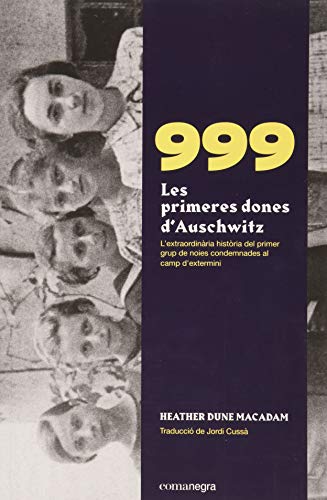 Imagen de archivo de 999. LES PRIMERES DONES D?AUSCHWITZ. L'EXTRAORDINRIA HISTRIA DE LES PRIMERES NOIES CONDEMNADES AL CAMP D'EXTERMINI a la venta por KALAMO LIBROS, S.L.