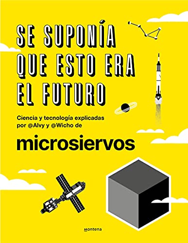 Stock image for Se supona que esto era el futuro. Ciencia y tecnologa explicadas por @Alvy y @ Wicho de microsiervos / This Was Supposed to Have Been the Future. (Spanish Edition) for sale by HPB-Movies