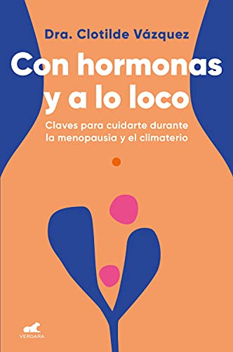 Imagen de archivo de Con Hormonas Y a Lo Loco: Claves Para Cuidarte En La Menopausia Y El Climaterio / Hormonal and Wild a la venta por Blackwell's