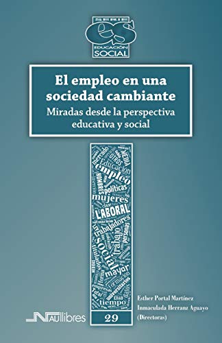 Stock image for El empleo en una sociedad cambiante: Miradas desde la perspectiva educativa y social (Educacin Social) (Spanish Edition) for sale by Lucky's Textbooks