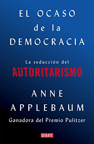 Beispielbild fr El ocaso de la democracia: La seducci n del autoritarismo / Twilight of Democrac y: The Seductive Lure of Authoritarianism: La seducci n del autoritarismo/ The Seductive Lure of Authoritarianism zum Verkauf von WorldofBooks