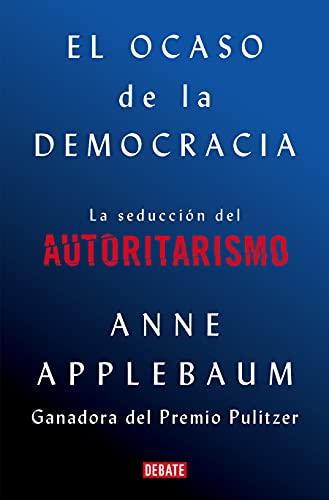9788418056581: El ocaso de la democracia: La seducción del autoritarismo (Historia)
