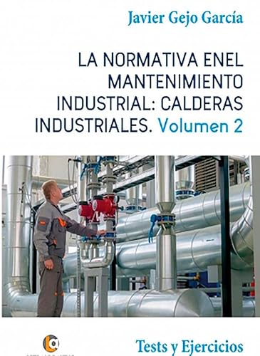 Imagen de archivo de LA NORMATIVA EN EL MANTENIMIENTO INDUSTRIAL: CALDERAS INDUSTRIALES Volumen II a la venta por AG Library